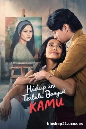 Nonton Film Hidup Ini Terlalu Banyak Kamu (2024) Subtitle Indonesia